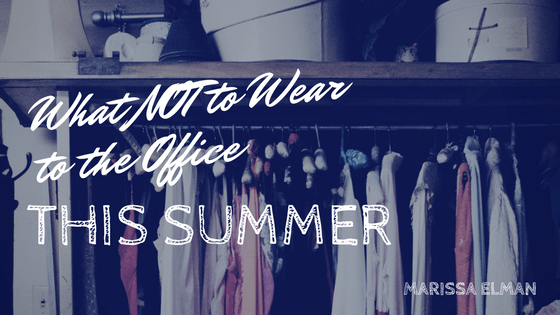 What not to wear to the office this summer - Marissa Elman